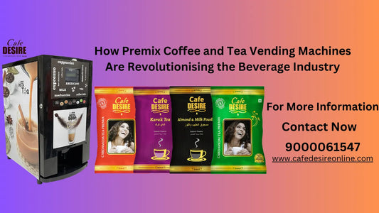 How Premix Coffee and Tea Vending Machines Are Revolutionising the Beverage Industry