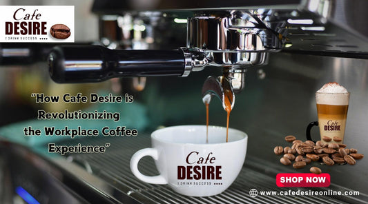 How Cafe Desire is Revolutionizing the Workplace Coffee Experience - cafedesireonline.com