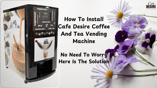 How To Install Cafe Desire Coffee And Tea Vending Machine