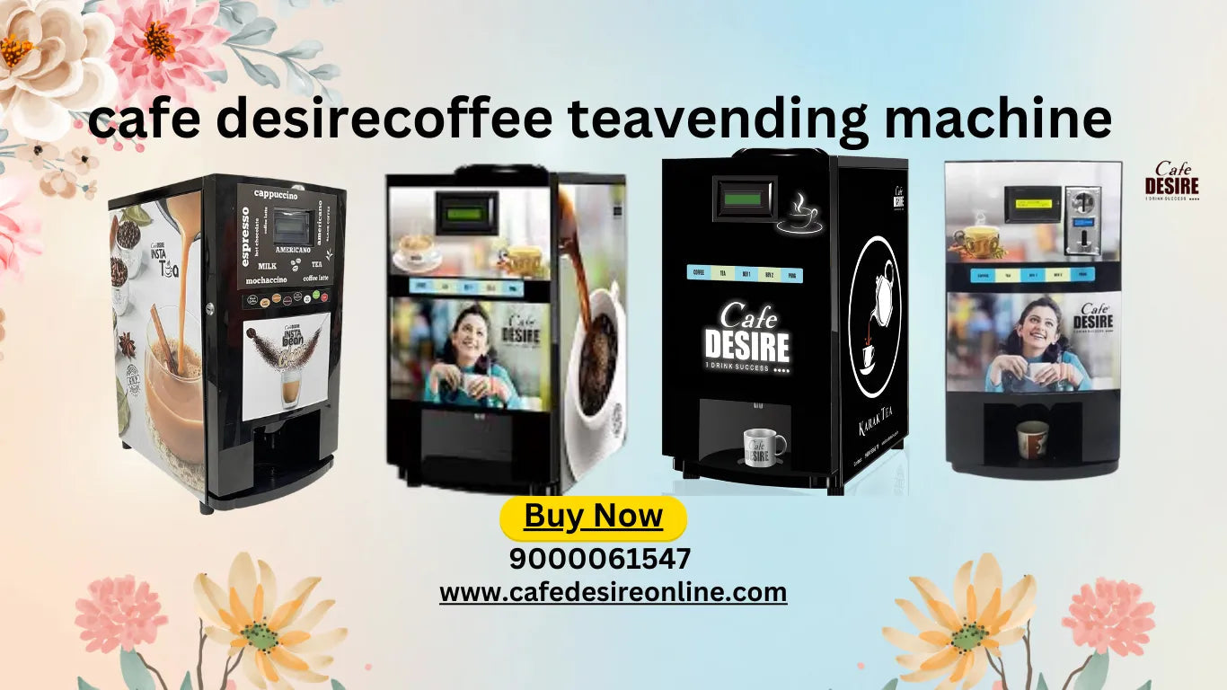 Cafe Desire Coffee and Tea Vending Machines 4 for beginners ...