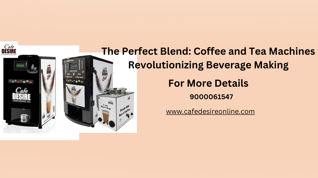 The Perfect Blend: Coffee and Tea Machines Revolutionizing Beverage Making - cafedesireonline.com