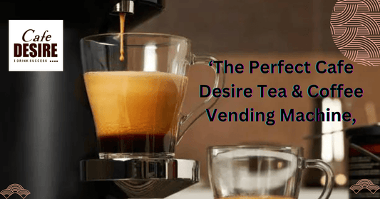 The Perfect Cafe Desire Tea & Coffee Vending Machine in Hyderabad - cafedesireonline.com